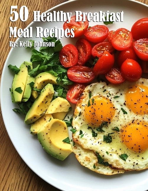50 Healthy Breakfast Meal Recipes, (Paperback) - Walmart.com