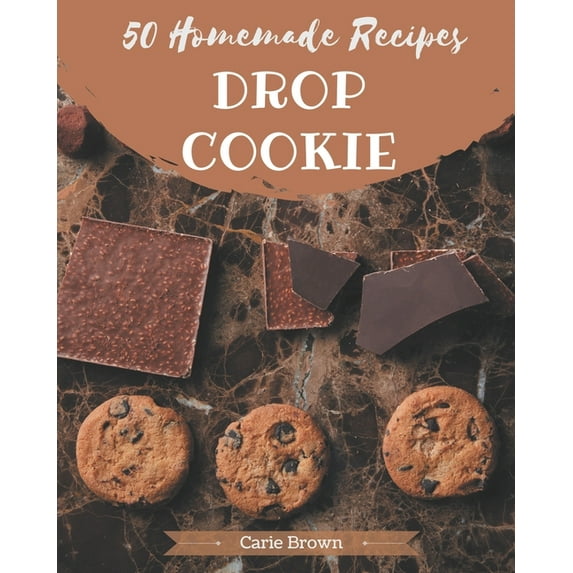 50 Homemade Drop Cookie Recipes: Enjoy Everyday With Drop Cookie Cookbook!, (Paperback)