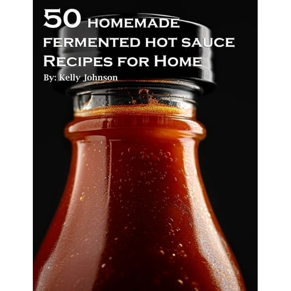 50 Homemade Fermented Hot Sauce Recipes for Home, (Paperback)