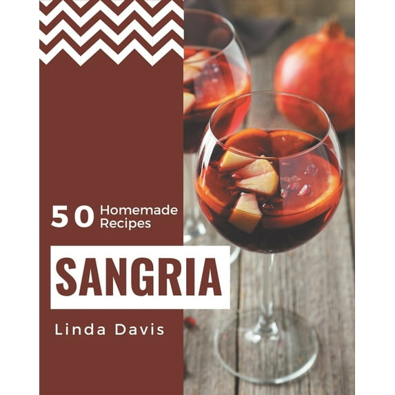 50 Homemade Sangria Recipes: A Cookbook You Won't be Able to Put Down (Paperback)