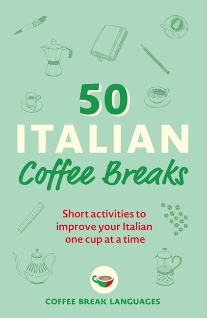 50 Italian Coffee Breaks: Short Activities to Improve Your Italian One Cup at a Time, (Paperback)