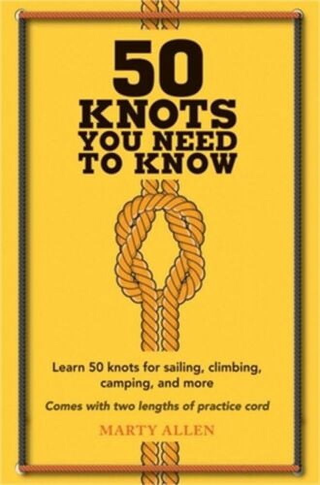 50 Knots You Need to Know Learn 50 Knots for Sailing, Climbing