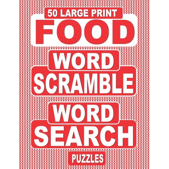 50 Large Print FOOD Word Scramble Word Search Puzzles: Unscramble The Jumbled Words Before Finding Them In A Grid, For Adults Who Love Word Games And Cooking. (Paperback)