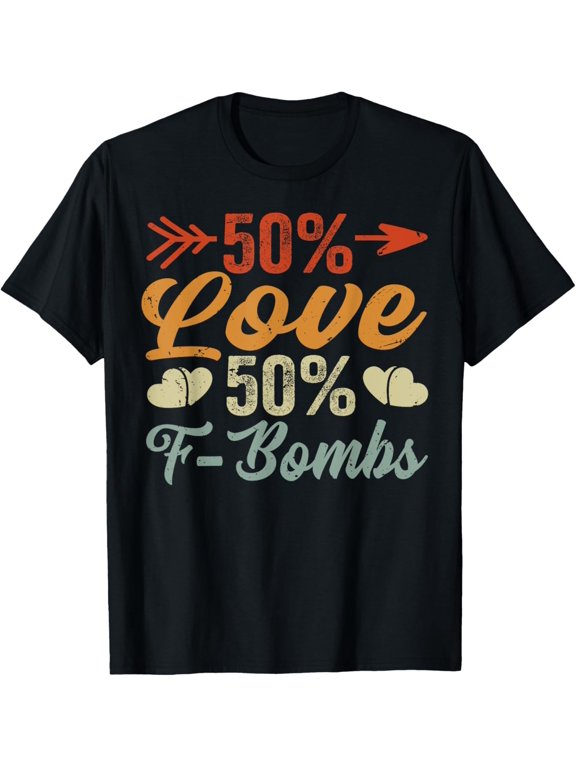 50% Love - 50% F-Bombs T-Shirt men and women can wear, black, white, gifts