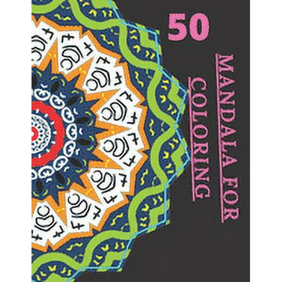 50 Mandala For Coloring: I Love Mandala Ani-stress Adult Coloring Book with 50 Detailed Mandalas for Relaxation and Stress Relief 120 page with Glossy Cover Wonen, Kids and (Paperback)