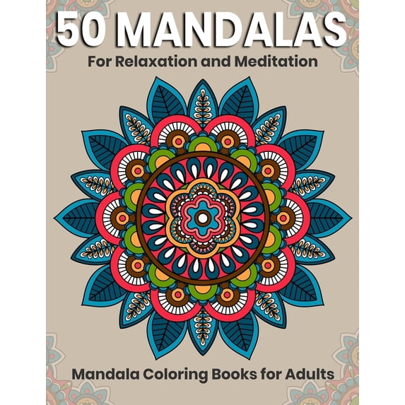 50 Mandalas For Relaxation And Meditation: Mandala Coloring Books For Adults: Stress Relieving Mandala Designs, (Paperback)