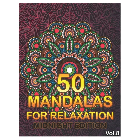 50 Mandalas for Relaxation Midnight Edition: 50 Mandalas For Relaxation Midnight Edition : Big Mandala Coloring Book for Adults 50 Images Stress Management Coloring Book For Relaxation, Meditation, Happiness and Relief & Art Color Therapy (Volume 8) (Series #8) (Paperback)