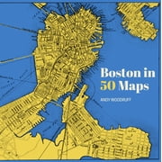 50 Maps Boston in 50 Maps, Hardcover