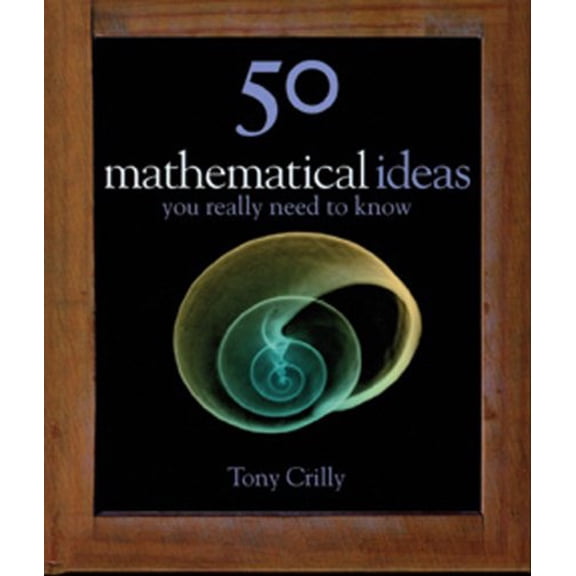 50 Mathematical Ideas You Really Need to Know (Hardcover) by Professor Tony Crilly