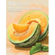 50 Melon Recipes for Home, Paperback
