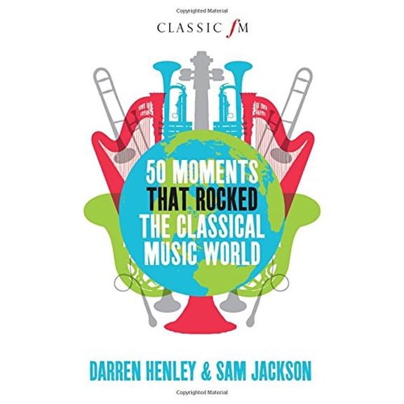 Pre-Owned 50 Moments That Rocked the Classical Music World (Hardcover) 9781908739728