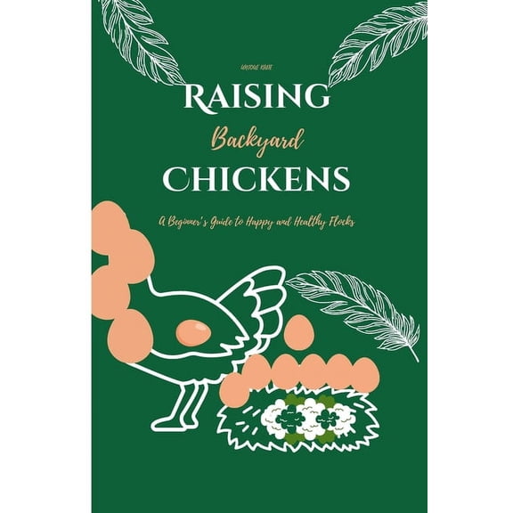 Raising Eggcellent Chicken for Beginners Raising Backyard Chickens: A Beginner's Guide to Happy and Healthy Flocks, (Paperback)
