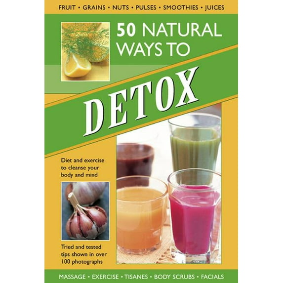 50 Natural Ways to Detox : Tried-And-Tested Tips Shown in Over 100 Photographs (Hardcover)