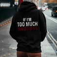 thumbnail image 1 of 50% Off Clearance Zip up Hoodie Women IF I'm Too Much The Go Find LessLadies' Hooded Sweatshirt With Large Lettering On The Back And Drawstring, 1 of 5