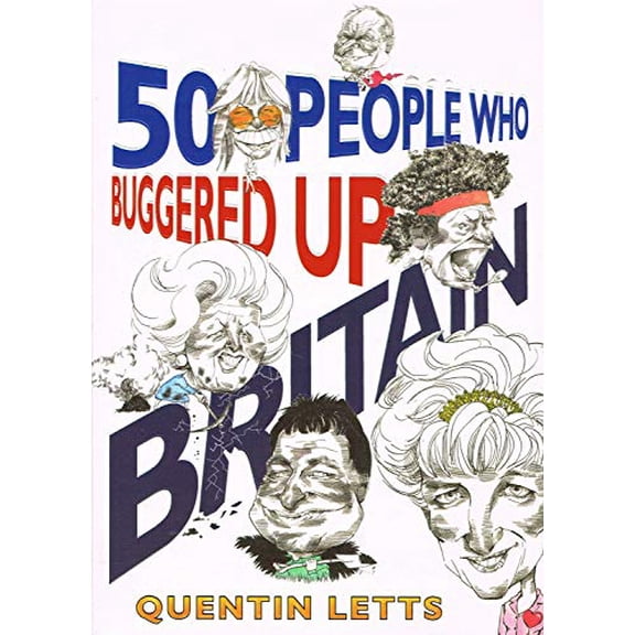 Pre-Owned 50 People Who Buggered up Britain (Hardcover) 1845298551 9781845298555