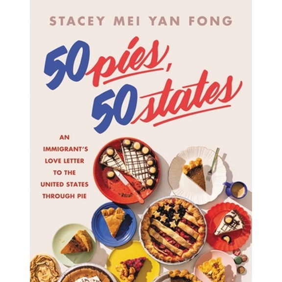 Pre-Owned 50 Pies, 50 States: An Immigrant's Love Letter to the United States Through Pie (Hardcover) 0316394513 9780316394512