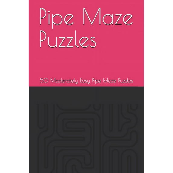 50 Pipe Maze Puzzles : 50 Moderately Easy Pipe Maze Puzzles (Paperback)