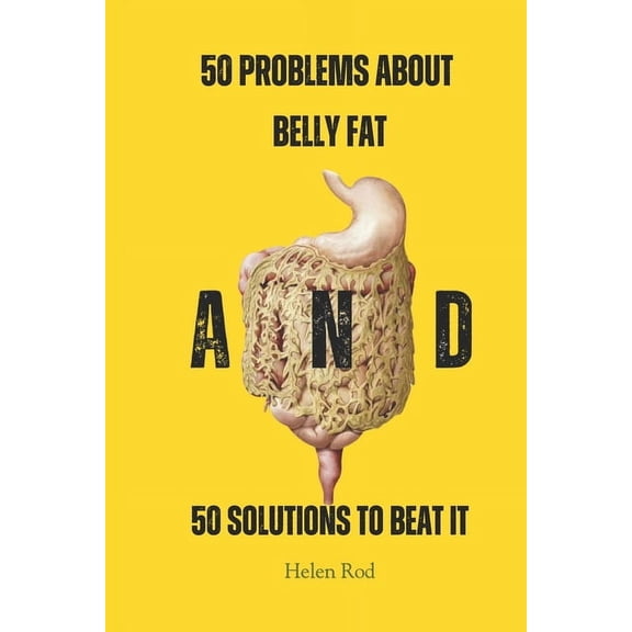 Belly Flat No Fat 50 Problems About Belly Fat And 50 Solutions to Beat It, (Paperback)