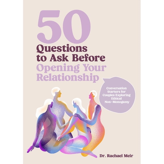 50 Questions to Ask Before Opening Your Relationship: Conversation Starters for Couples Exploring Ethical Nonmonogamy, (Hardcover)