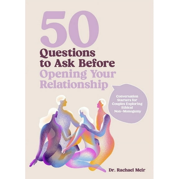50 Questions to Ask Before Opening Your Relationship: Conversation Starters for Couples Exploring Ethical Nonmonogamy, (Hardcover)