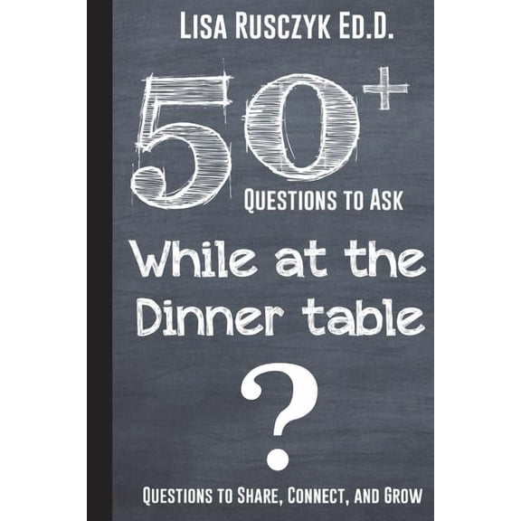 50+ Questions to Ask While at the Dinner Table: Questions to Share, Connect, and Grow
