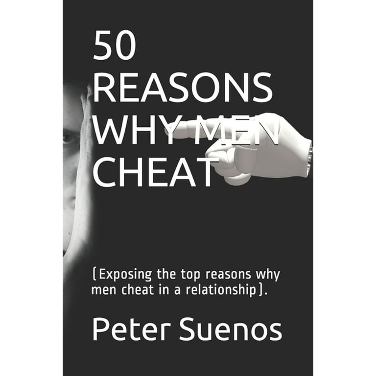 50 Reasons Why Men Cheat : (Exposing the top reasons why men cheat in a  relationship). (Paperback) 