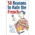 thumbnail image 1 of Pre-Owned 50 Reasons to Hate the French: Or Vive La Difference (Hardcover) 1566637627 9781566637626, 1 of 1