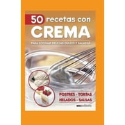 50 Recetas Con Crema para cocinar delicias dulces y saladas Paperback by Cookina