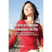 50 Recettes Contre la Mauvaise Haleine D barrassez-Vous de Vos Probl mes de Mauvaise Haleine en Seulement Quelques Jour, Paperback