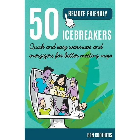 50 Remote-Friendly Icebreakers: Quick and Easy Warmups and Energizers for Better Meeting Mojo, (Paperback)