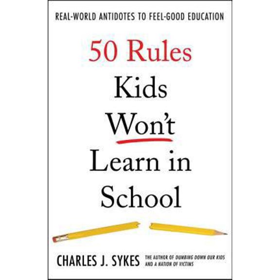 Pre-Owned 50 Rules Kids Won't Learn in School: Real-World Antidotes to Feel-Good Education (Hardcover) 031236038X 9780312360382