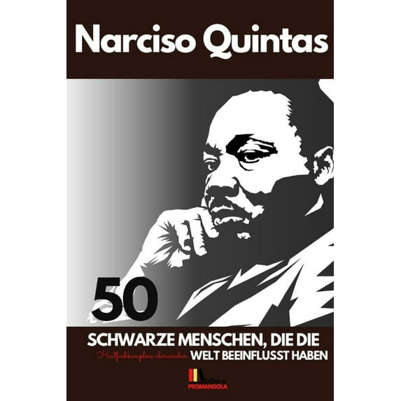 50 SCHWARZE MENSCHEN, DIE DIE WELT BEEINFLUSST HABEN - Narciso Quintas: Hautfarbkomplexe überwinden, (Paperback)