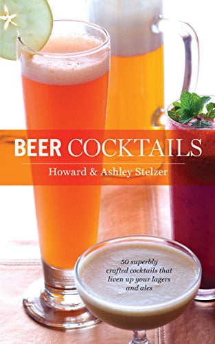 Pre-Owned Beer Cocktails: 50 Superbly Crafted Cocktails That Liven Up Your Lagers and Ales (Hardcover) 1558327312 9781558327313