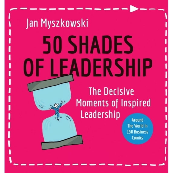 50 Shades of Leadership: The decisive moments of inspired leadership, (Hardcover)
