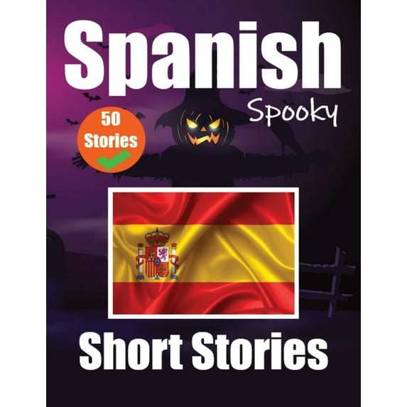 50 Short Spooky Storiеs in Spanish A Bilingual Journеy in English and Spanish: Haunted Tales in Engl, (Paperback)