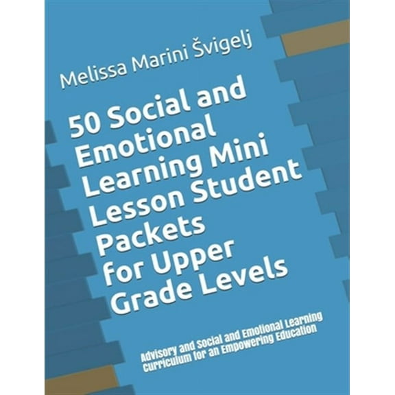 50 Social and Emotional Learning Mini Lesson Student Packets - Upper Grades: Advisory and Social and (Paperback) by Melissa Marini Svigelj