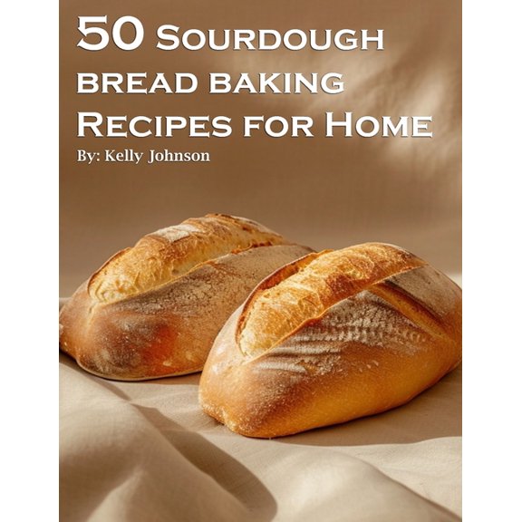 50 Sourdough Bread Baking Recipes for Home, (Paperback)