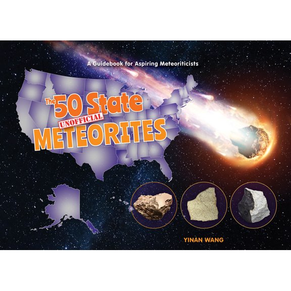 50 States Geoscience for Kids The 50 State Unofficial Meteorites: A Guidebook for Aspiring Meteoriticists, Book 3, (Hardcover)