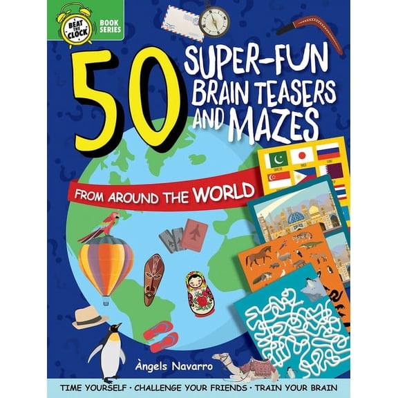 Beat the Clock 50 Super-Fun Brain Teasers and Mazes from Around the World, (Paperback)