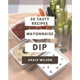 thumbnail image 1 of 50 Tasty Mayonnaise Dip Recipes: A Mayonnaise Dip Cookbook for Your Gathering, (Paperback), 1 of 1
