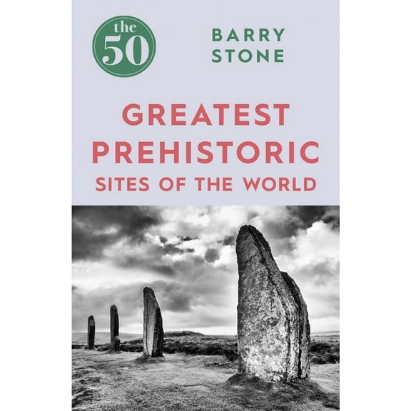 50 The 50 Greatest Prehistoric Sites of the World, (Paperback)
