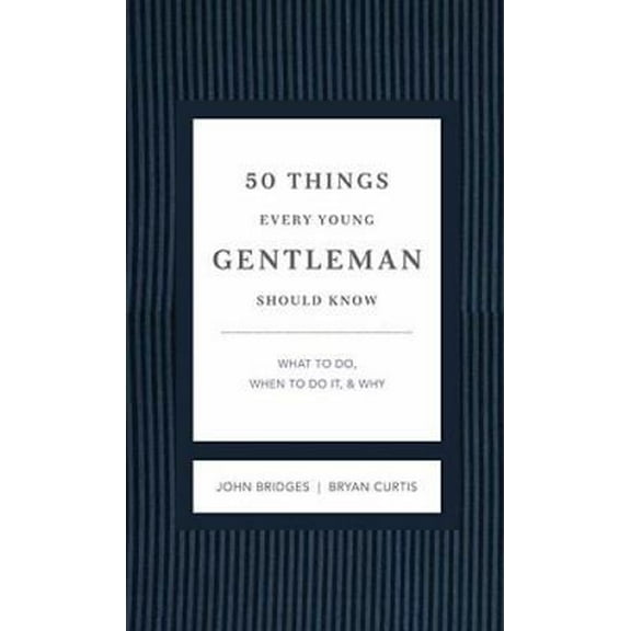 Pre-Owned 50 Things Every Young Gentleman Should Know Revised and Expanded: What to Do, When to Do It, and Why (Hardcover) 140160465X 9781401604653