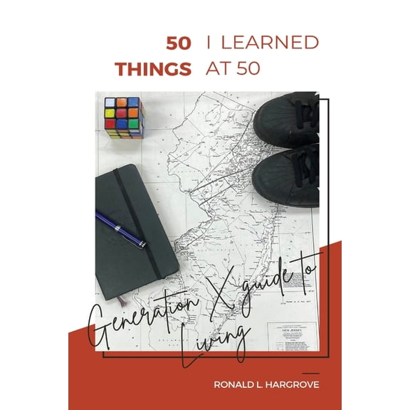 50 Things I Learned at 50: Generation X Guide to Living, (Paperback)