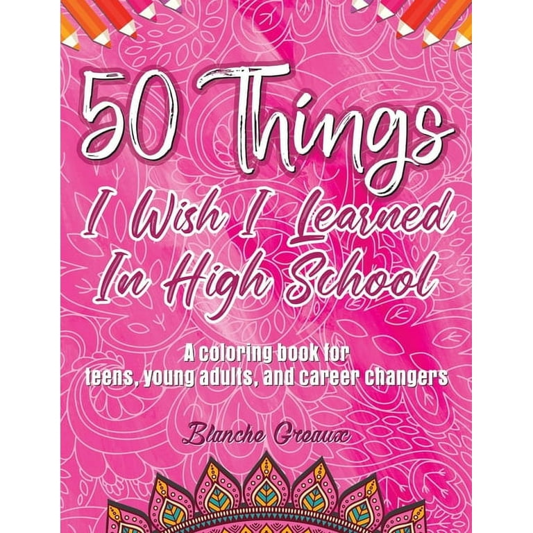50 Things I Wish I Learned In High School: A Coloring Book for Teens, Young Adults, and Career Changers (PINK) [Book]