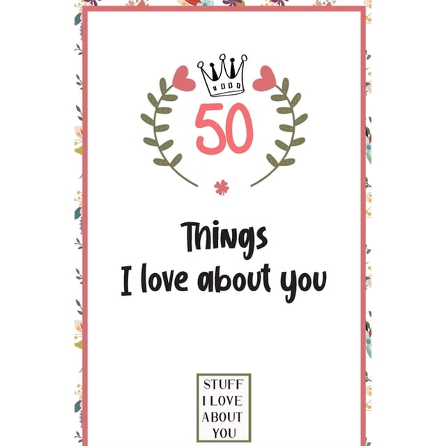50 Things I love about you : What I love about you book written by me ...