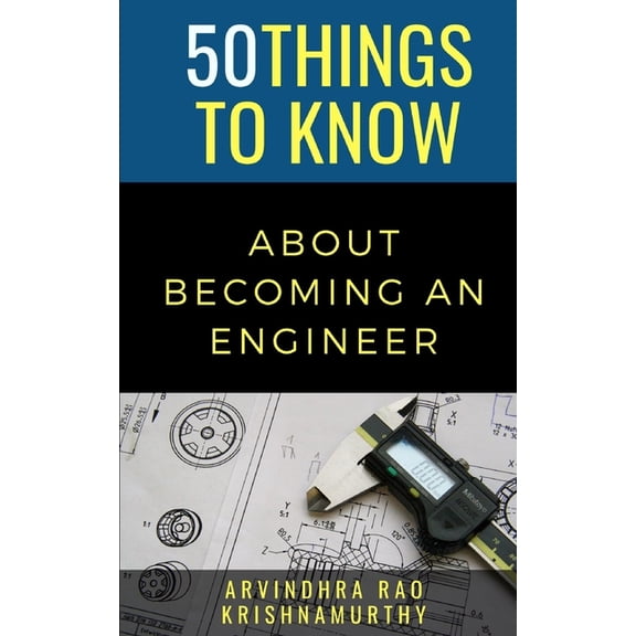 50 Things to Know About Becoming an Engineer: A Guide to Career Paths (Paperback) by 50 Things To Know, Arvindhra Rao Krishnamurthy