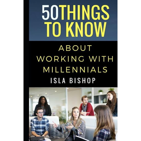 50 Things to Know Becoming Series: Pract 50 Things to Know About Working with Millennials, Book 64, (Paperback)