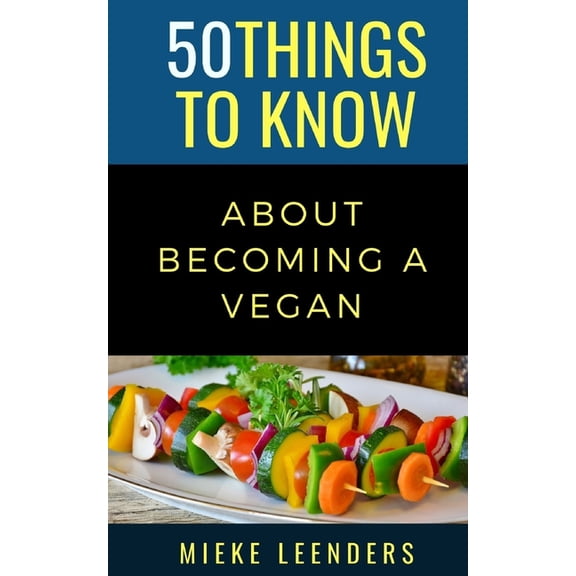 50 Things to Know Food & Drink 50 Things to Know About Becoming a Vegan, (Paperback)
