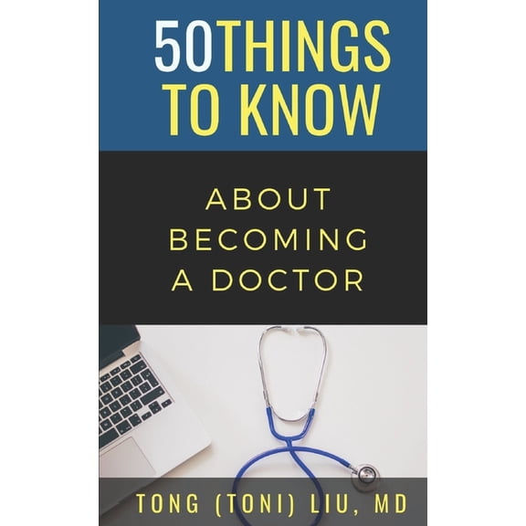 50 Things to Know Becoming 50 Things to Know about Becoming a Doctor: The Journey from Medical School of the Medical Profession, Book 250, (Paperback)