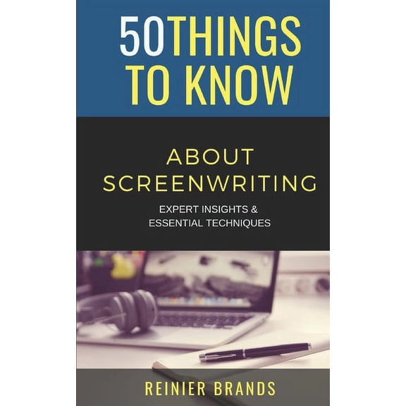 50 Things to Know about Becoming a Teacher: 50 Things to Know about Screenwriting: Expert Insights & Essential Techniques (Paperback)